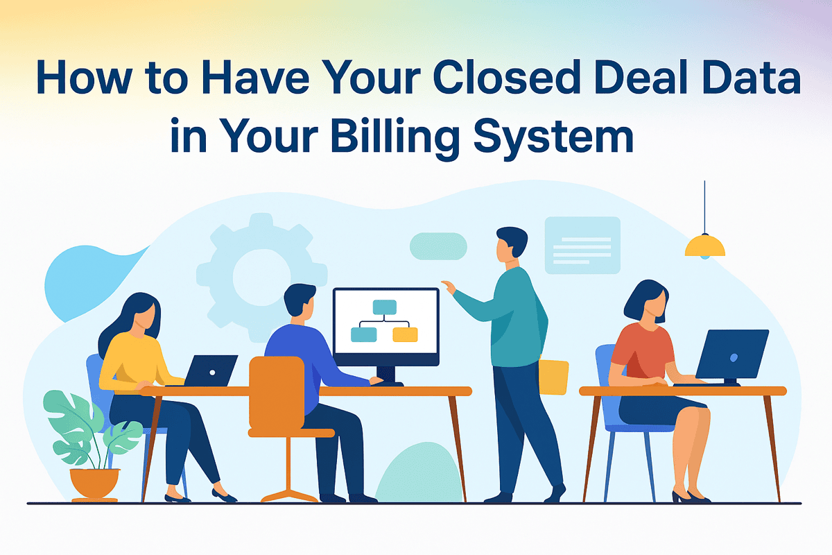 HOW TO HAVE YOUR CLOSED DEAL DATA IN YOUR BILLING SYSTEM